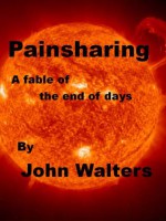 Painsharing: A Fable of the End of Days - John Walters