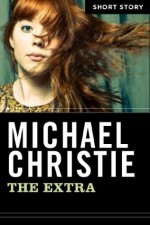 The Extra: Short Story - Michael Christie