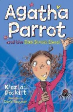 Agatha Parrot and the Odd Street Ghost - Kjartan Poskitt