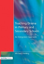 Teaching Drama in Primary and Secondary Schools - Michael Fleming