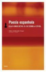 Poesia Espanhola - Das Origens à Guerra Civil - Fábio Aristimunho Vargas, Garcilaso de la Vega, Ramón del Valle-Inclán, Antonio Machado, Teresa of Ávila, Frei Luis de León, Lope de Vega, Federico García Lorca, São João da Cruz, Francisco de Quevedo, Luiz de Góngora, Pedro Calderón de la Barca, Gaspar Melchor de Jo