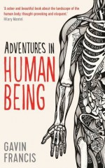 Adventures in Human Being (Wellcome) - Gavin Francis