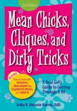 Mean Chicks, Cliques, and Dirty Tricks: A Real Girl's Guide to Getting Through it All - Erika V. Shearin Karres