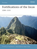 Fortifications of the Incas - H.W. Kaufmann, J.E. Kaufmann, Adam Hook