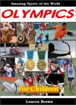 Sports for Kids: The Olympics for Children - Olympics History and Fun Facts About the Olympic Games (Kids Reading Books) - Lauren Brown, Sports Books for Kids Institute