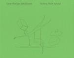 Anne Mie Van Kerckhoven: Nothing More Natural - Gertrud Sandqvist, Susanne Neubauer, Dirk Snauwaert, Anne-Mie Van Kerckhoven