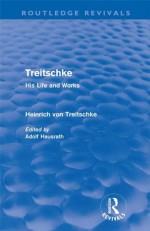 Treitschke: His Life and Works (Routledge Revivals) - Heinrich Von Treitschke, Adolf Hausrath