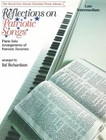 Reflections on Patriotic Songs: Piano Solo Arrangements of Patriotic Favorites - Sid Richardson