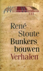 Bunkers bouwen: Verhalen - René Stoute