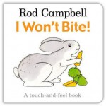 I Won't Bite!: A Touch-And-Feel Book. Rod Campbell - Campbell