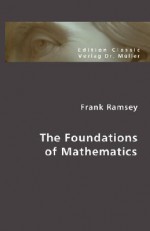 The Foundations of Mathematics - Frank Plumpton Ramsey