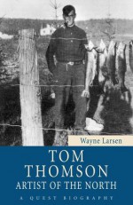 Tom Thomson: Artist of the North (Quest Library) (Quest Biography) - Wayne Larsen