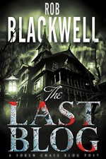 The Last Blog: A Short Story (The Soren Chase Series) - Rob Blackwell