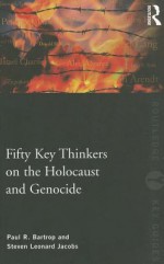 Fifty Key Thinkers on the Holocaust and Genocide - Paul Bartrop, Steven Jacobs