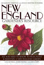 New England Gardener's Resource - Jacqueline Heriteau, Liz Ball, Joe Lamp'l, Holly Hunter Stonehill, James Fizell