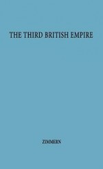 The Third British Empire. - Alfred Eckhard Zimmern