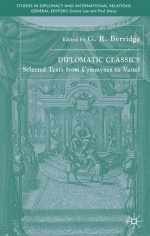 Diplomatic Classics: Selected Texts from Commynes to Vattel (Studies in Diplomacy and International Relations) - G.R. Berridge