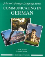 Communicating in German, (Intermediate Level) - Lois Feuerle, Conrad J. Schmitt