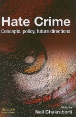 Hate Crime: Concepts, Policy, Future Directions - Neil Chakraborti