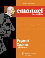 Payment Systems Elo 2008 (The Emanuel Law Outlines) - Lary Lawrence