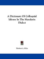 A Dictionary of Colloquial Idioms in the Mandarin Dialect - Herbert Allen Giles