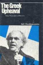 The Greek Upheaval: Kings, Demagogues, and Bayonets - Taki Theodoracopulos