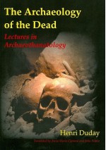 The Archaeology of the Dead: Lectures in Archaeothanatology - Henri Duday, John Pearce, Anna Maria Cipriani