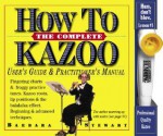 The Complete How to Kazoo [With Kazoo] - Barbara Stewart