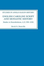 English Caroline Script and Monastic History: Studies in Benedictinism, Ad 950-1030 - David N. Dumville