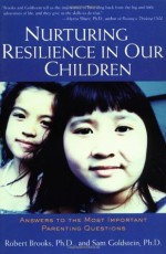 Nurturing Resilience in Our Children: Answers to the Most Important Parenting Questions - Dr. Robert Brooks, Sam Goldstein