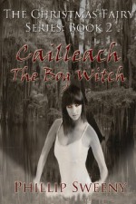 Cailleach-The Bog Witch: Book 2 of The Christmas Fairy Series - Phillip Sweeny