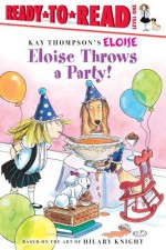 Eloise Throws a Party! - Kay Thompson, Hilary Knight, Lisa McClatchy