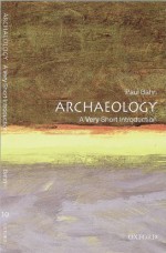 Archaeology: A Very Short Introduction - Paul G. Bahn