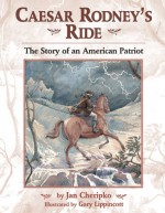 Caesar Rodney's Ride: The Story of an American Patriot - Jan Cheripko