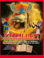 Eternal Light and the Emerald Tablets of Thoth: The Mystery of Alchemy and the Quabalah in Relation to the Mysteries of Time and Space - Elias Gewurz and Dragonstar, Timothy Green Beckley, William Kern