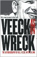 Veeck--As In Wreck: The Autobiography of Bill Veeck - Bill Veeck, Ed Linn