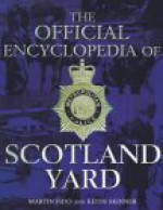 The Official Encyclopedia of Scotland Yard - Martin Fido, Keith Skinner