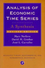 Analysis of Economic Time Series, Revised Edition: A Synthesis - Marc Nerlove, David M. Grether, Jose L. Carvalho