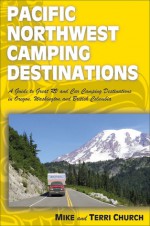 Pacific Northwest Camping Destinations - Mike Church, Terri Church