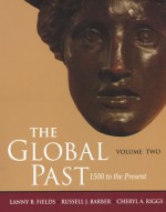 The Global Past Volume Two: 1500 to the Present - Lanny B. Fields, Cheryl A. Riggs, Russell J. Barber