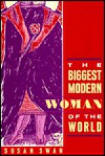 The Biggest Modern Woman Of The World: A Novel - Susan Elizabeth Swan