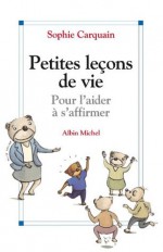 Petites leçons de vie:Pour l'aider à s'affirmer (PRATIQUE) - Sophie Carquain, Michel Boucher