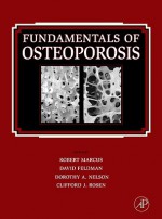 Fundamentals of Osteoporosis - Robert Marcus, David Feldman, Clifford J. Rosen, Dorothy Nelson