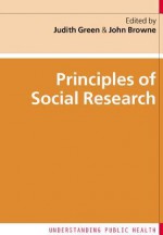 Principles of Social Research - Judith Green, John Browne