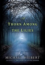 A Thorn Among the Lilies (An Alvin, Alabama Novel) - Michael Hiebert