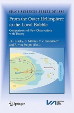 From the Outer Heliosphere to the Local Bubble: Comparisons of New Observations with Theory - Jeffrey L. Linsky, Eberhard Möbius, Vladislav V. Izmodenov, Rudolf von Steiger