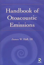 Handbook of Otoacoustic Emissions - James W. Hall III