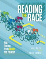 Reading the Race: Bike Racing from Inside the Peloton - Smith Jamie, Horner Chris, Chris Horner