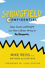 Springfield Confidential: Jokes, Secrets, and Outright Lies from a Lifetime Writing for The Simpsons - Mike Reiss