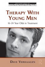 Therapy with Young Men: 16-24 Year Olds in Treatment - David Verhaagen